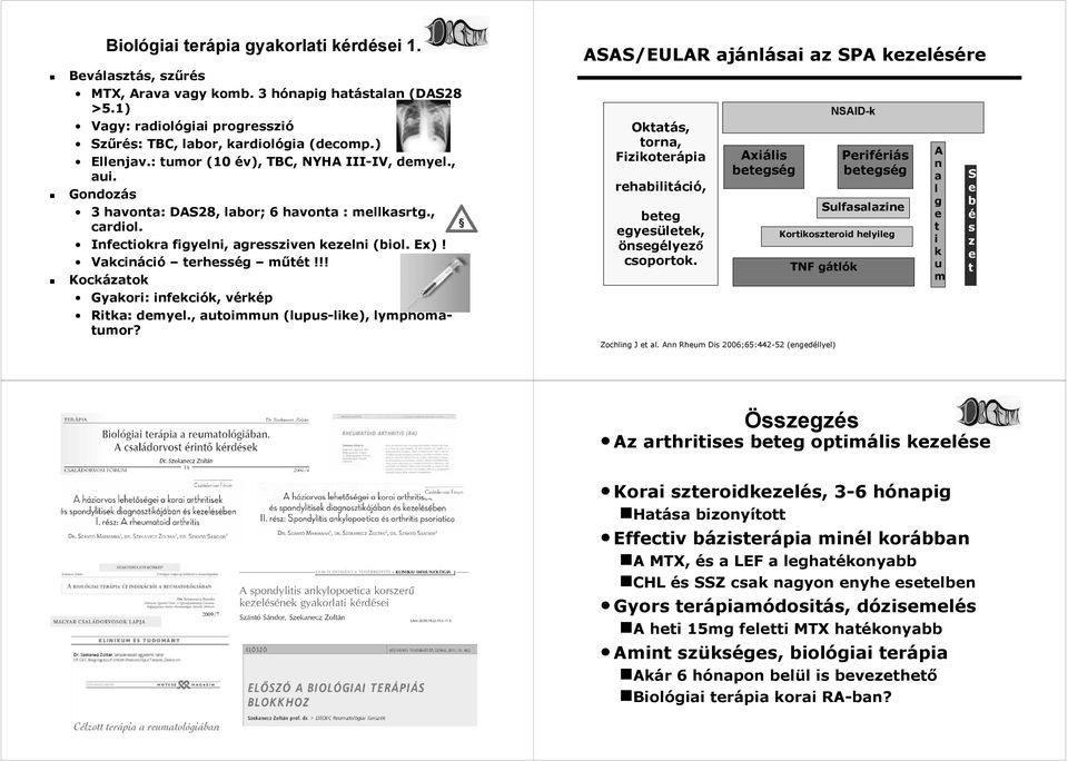 , cardiol. Infectiokra figyelni, agressziven kezelni (biol. Ex)! Vakcináci ció terhesség műtét t!!! Kockázatok Gyakori: infekciók, k, vérkv rkép Ritka: demyel.
