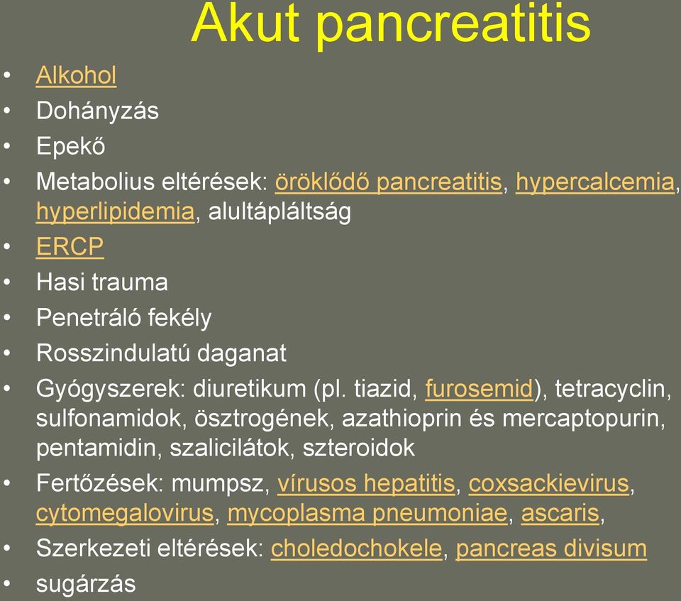 tiazid, furosemid), tetracyclin, sulfonamidok, ösztrogének, azathioprin és mercaptopurin, pentamidin, szalicilátok, szteroidok