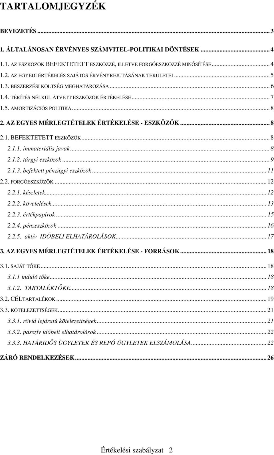 AZ EGYES MÉRLEGTÉTELEK ÉRTÉKELÉSE - ESZKÖZÖK... 8 2.1. BEFEKTETETT ESZKÖZÖK... 8 2.1.1. immateriális javak... 8 2.1.2. tárgyi eszközök... 9 2.1.3. befektett pénzügyi eszközök... 11 2.2. FORGÓESZKÖZÖK.