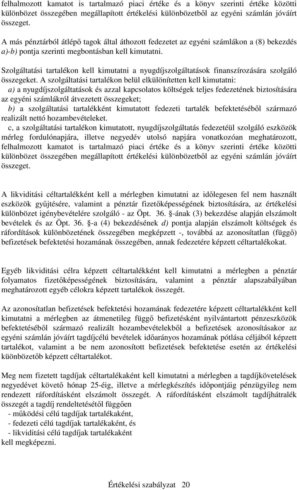 Szolgáltatási tartalékon kell kimutatni a nyugdíjszolgáltatások finanszírozására szolgáló összegeket.