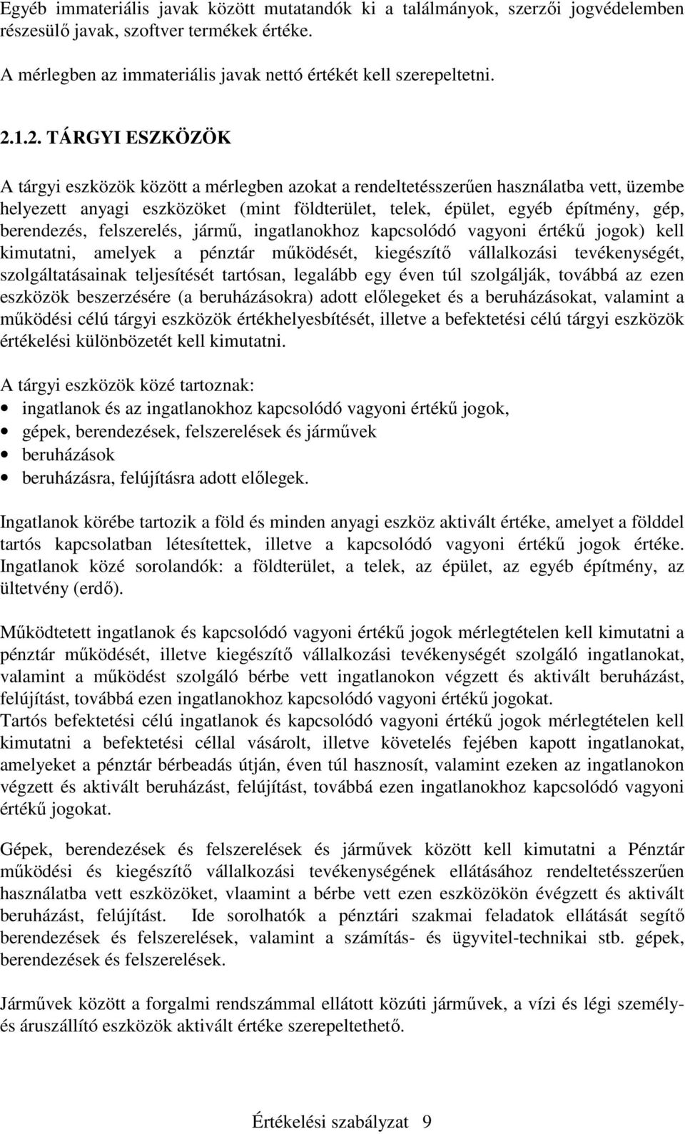 berendezés, felszerelés, jármő, ingatlanokhoz kapcsolódó vagyoni értékő jogok) kell kimutatni, amelyek a pénztár mőködését, kiegészítı vállalkozási tevékenységét, szolgáltatásainak teljesítését
