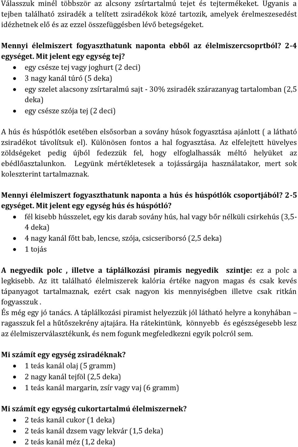 Mennyi élelmiszert fogyaszthatunk naponta ebből az élelmiszercsoprtból? 2-4 egységet. Mit jelent egy egység tej?