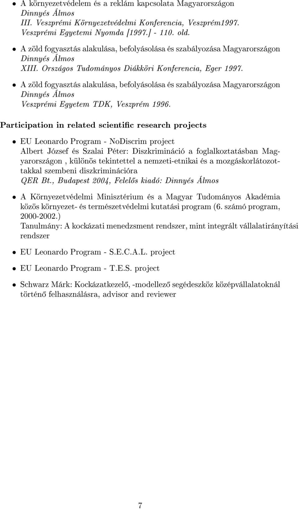 Participation in related scientic research projects EU Leonardo Program - NoDiscrim project Albert József és Szalai Péter: Diszkrimináció a foglalkoztatásban Magyarországon, különös tekintettel a
