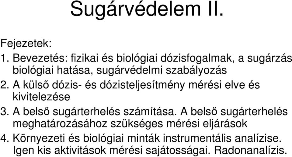 A külsı dózis- és dózisteljesítmény mérési elve és kivitelezése 3. A belsı sugárterhelés számítása.