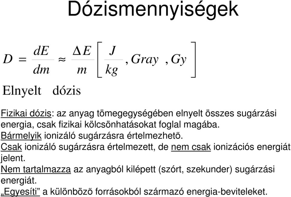 Bármelyik ionizáló sugárzásra értelmezhetı.
