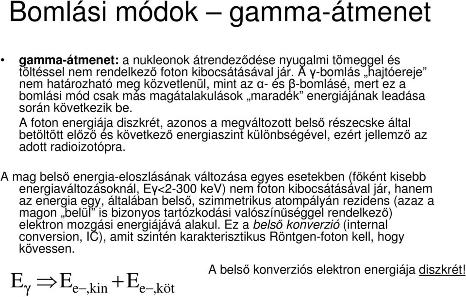 A foton energiája diszkrét, azonos a megváltozott belsı részecske által betöltött elızı és következı energiaszint különbségével, ezért jellemzı az adott radioizotópra.