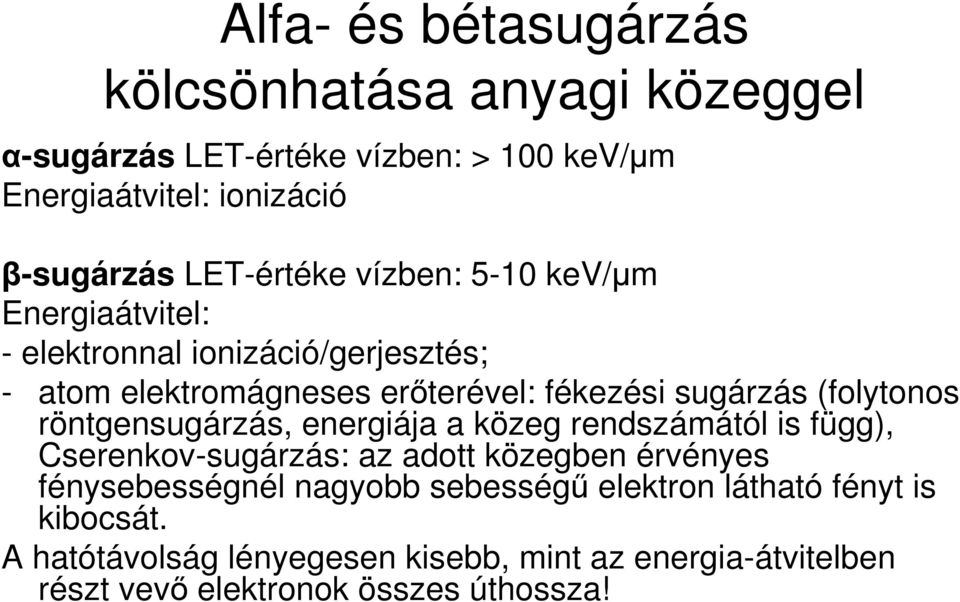 (folytonos röntgensugárzás, energiája a közeg rendszámától is függ), Cserenkov-sugárzás: az adott közegben érvényes fénysebességnél