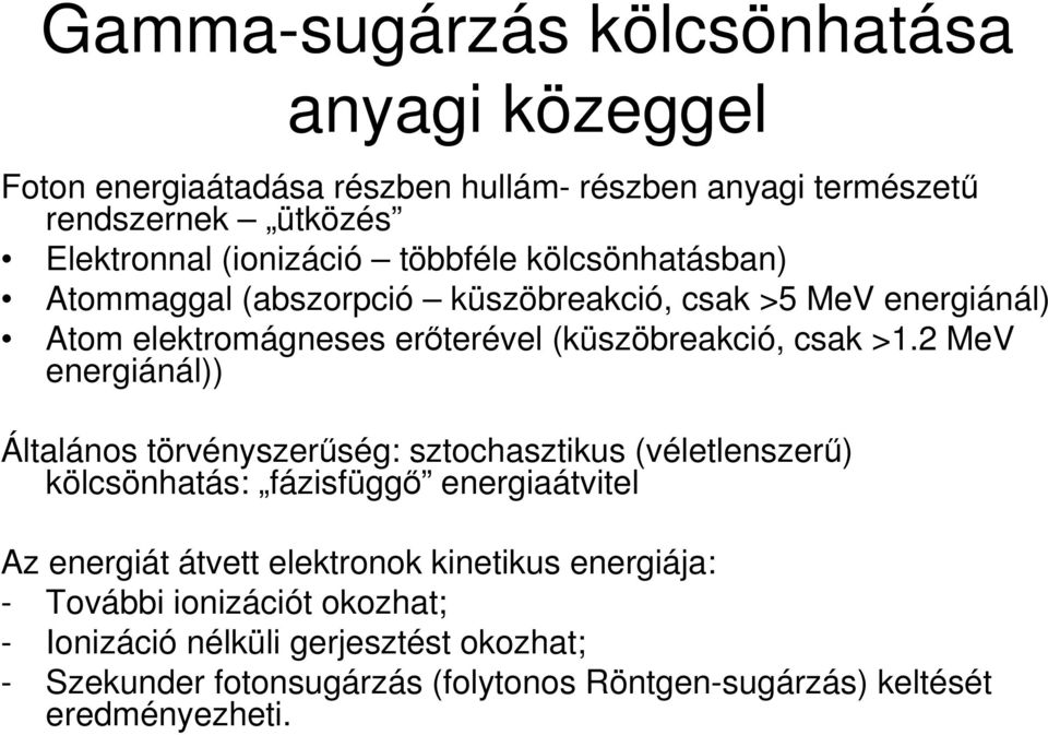 MeV energiánál)) Általános törvényszerőség: sztochasztikus (véletlenszerő) kölcsönhatás: fázisfüggı energiaátvitel Az energiát átvett elektronok