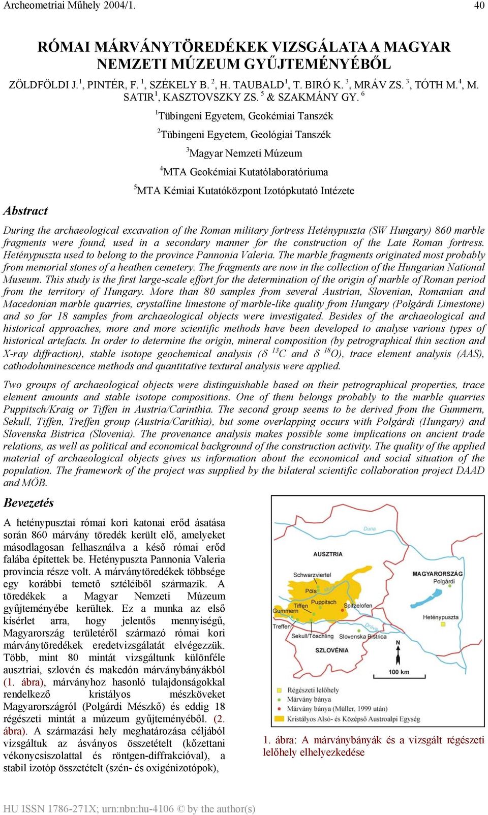 6 Abstract 1 Tübingeni Egyetem, Geokémiai Tanszék 2 Tübingeni Egyetem, Geológiai Tanszék 3 Magyar Nemzeti Múzeum 4 MTA Geokémiai Kutatólaboratóriuma 5 MTA Kémiai Kutatóközpont Izotópkutató Intézete