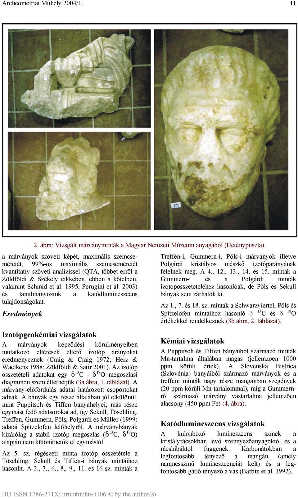 (QTA, többet erről a Zöldföldi & Székely cikkében, ebben a kötetben, valamint Schmid et al. 1995, Perugini et al. 2003) és tanulmányoztuk a katódlumineszcens tulajdonságokat.
