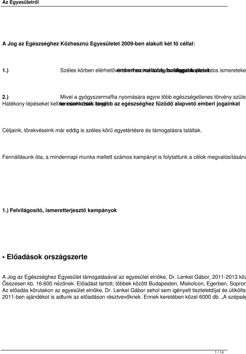 egészséghez fűződő alapvető emberi jogainkat Céljaink, törekvéseink már eddig is széles körű egyetértésre és támogatásra találtak.