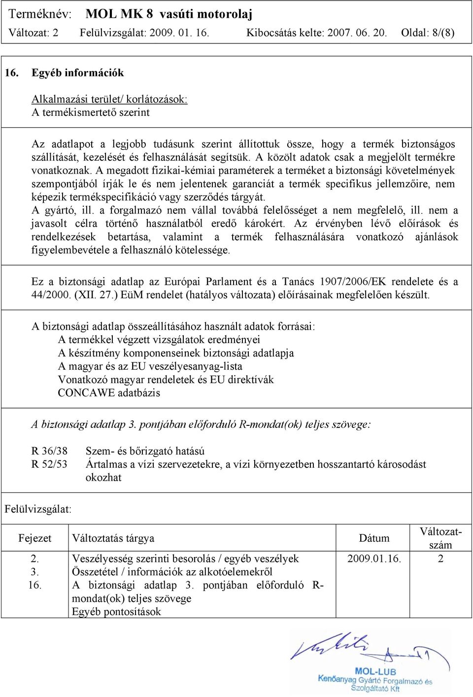 felhasználását segítsük. A közölt adatok csak a megjelölt termékre vonatkoznak.