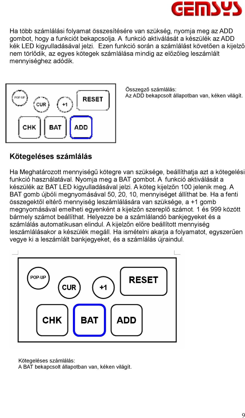 Összegző számlálás: Az ADD bekapcsolt állapotban van, kéken világít. Kötegeléses számlálás Ha Meghatározott mennyiségű kötegre van szüksége, beállíthatja azt a kötegelési funkció használatával.