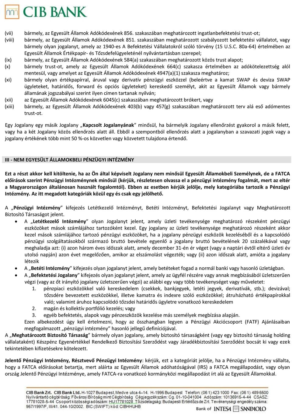 80a-64) értelmében az Egyesült Államok Értékpapír- és Tőzsdefelügyeleténél nyilvántartásban szerepel; bármely, az Egyesült Államok Adókódexének 584(a) szakaszában meghatározott közös trust alapot;