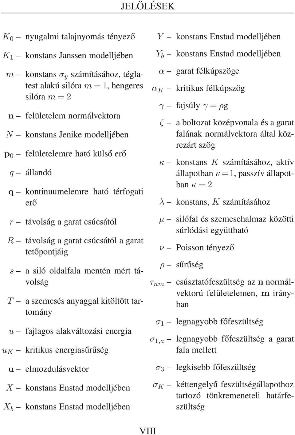 mentén mért távolság T a szemcsés anyaggal kitöltött tartomány u fajlagos alakváltozási energia u K kritikus energiasűrűség u elmozdulásvektor X konstans Enstad modelljében X b konstans Enstad