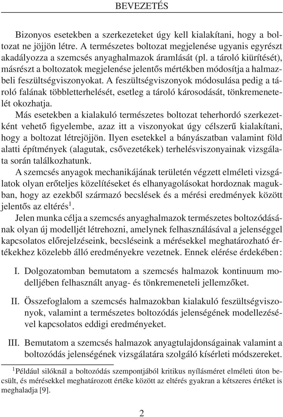 a tároló kiürítését), másrészt a boltozatok megjelenése jelentős mértékben módosítjaa halmazbeli feszültségviszonyokat.
