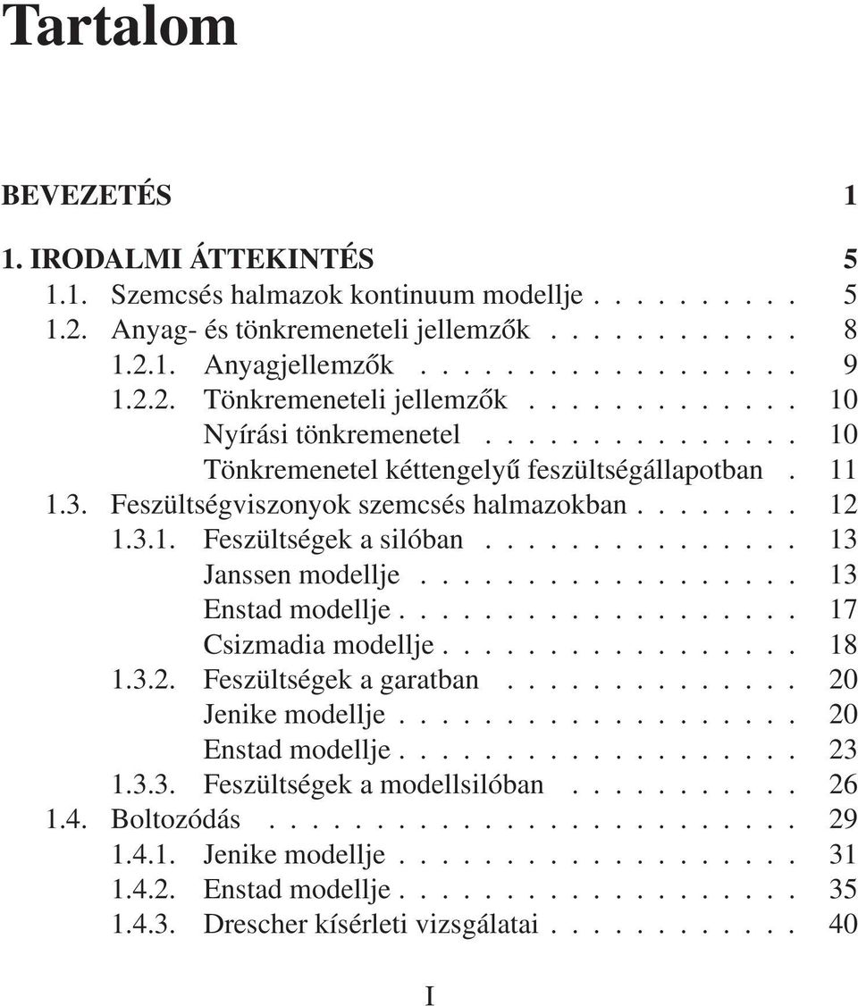 .............. 13 Janssenmodellje.................. 13 Enstad modellje................... 17 Csizmadiamodellje................. 18 1.3.2. Feszültségek agaratban.............. 20 Jenikemodellje.