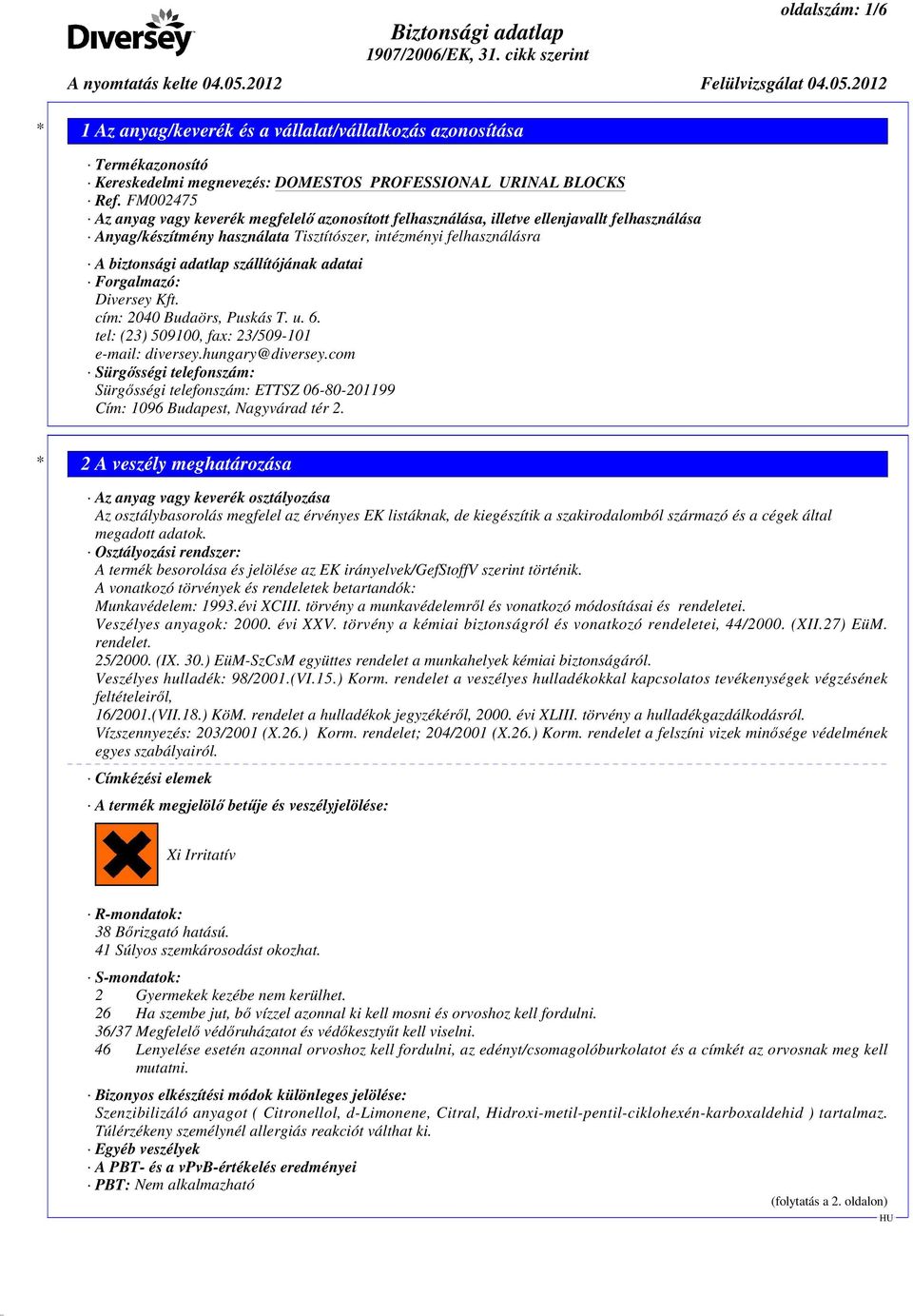 szállítójának adatai Forgalmazó: Diversey Kft. cím: 2040 Budaörs, Puskás T. u. 6. tel: (23) 509100, fax: 23/509-101 e-mail: diversey.hungary@diversey.