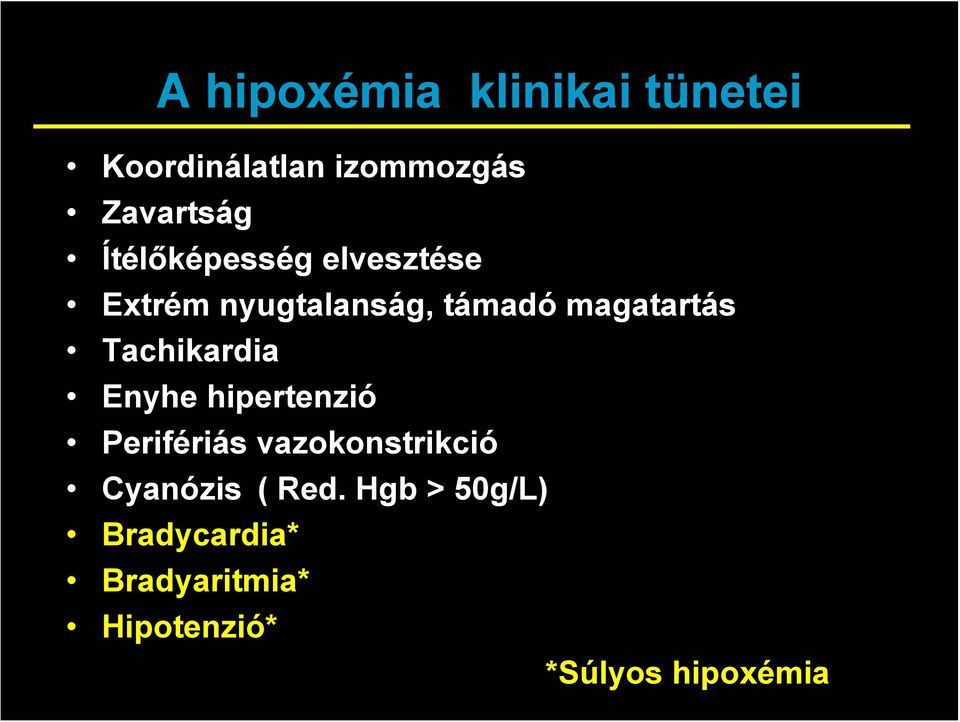 Tachikardia Enyhe hipertenzió Perifériás vazokonstrikció Cyanózis (
