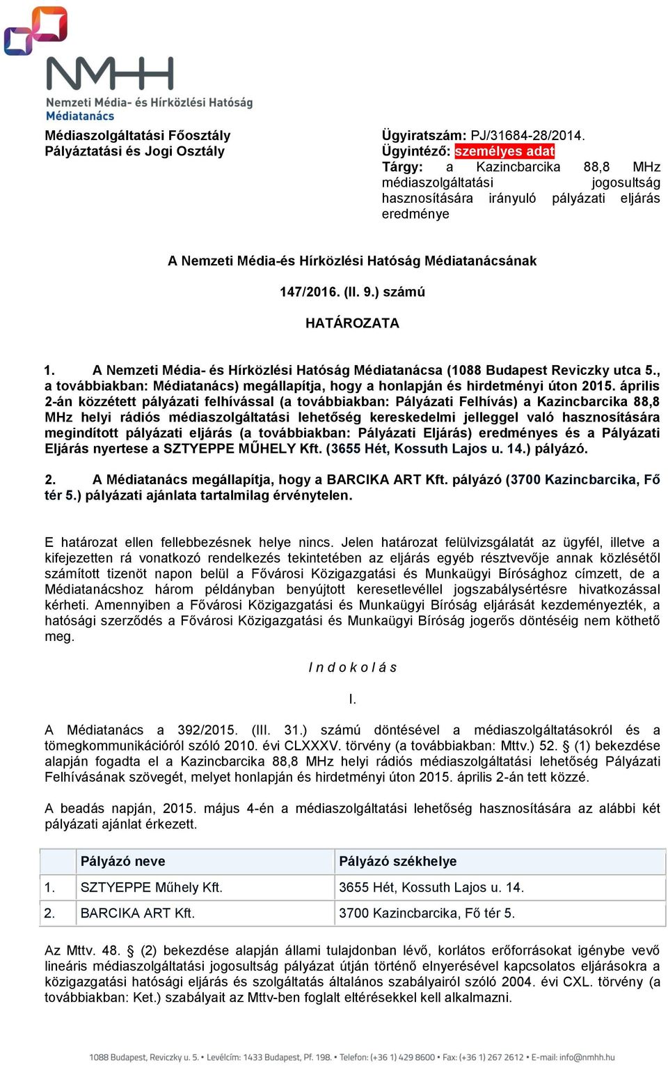 147/2016. (II. 9.) számú HATÁROZATA 1. A Nemzeti Média- és Hírközlési Hatóság Médiatanácsa (1088 Budapest Reviczky utca 5.