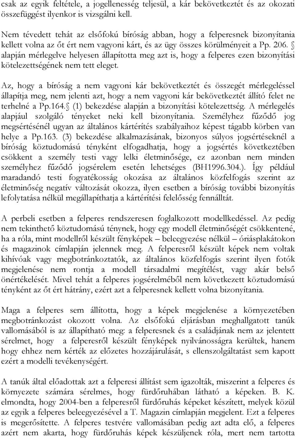 alapján mérlegelve helyesen állapította meg azt is, hogy a felperes ezen bizonyítási kötelezettségének nem tett eleget.