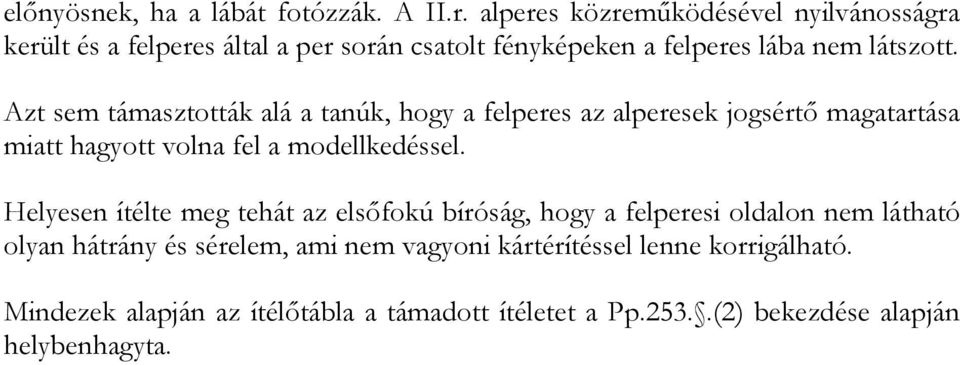 Azt sem támasztották alá a tanúk, hogy a felperes az alperesek jogsértő magatartása miatt hagyott volna fel a modellkedéssel.