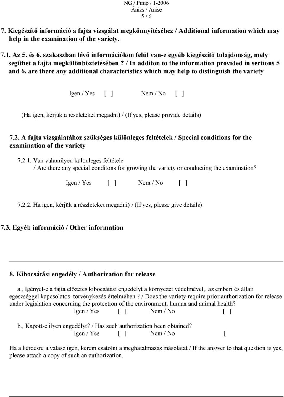 / In additon to the information provided in sections 5 and 6, are there any additional characteristics which may help to distinguish the variety Igen / Yes [ ] Nem / No [ ] (Ha igen, kérjük a