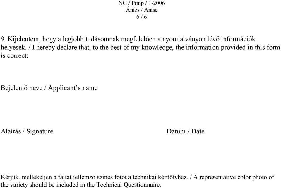 Bejelentő neve / Applicant s name Aláírás / Signature Dátum / Date Kérjük, mellékeljen a fajtát jellemző