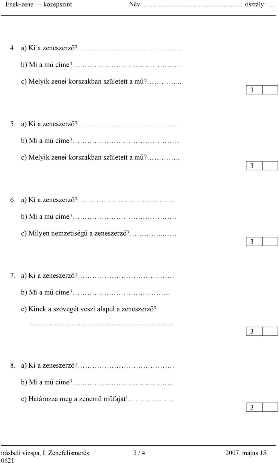 .. 7. a) Ki a zeneszerző?. b) Mi a mű címe?..... c) Kinek a szövegét veszi alapul a zeneszerző? 8. a) Ki a zeneszerző?. b) Mi a mű címe? c) Határozza meg a zenemű műfaját!