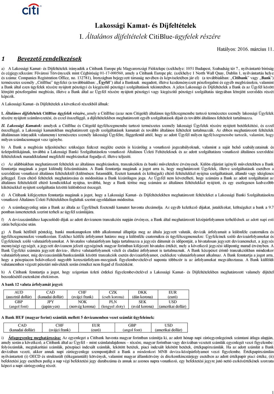 , nyilvántartó bíróság és cégjegyzékszám: Fővárosi Törvényszék mint Cégbíróság 01-17-000560, amely a Citibank Europe plc.