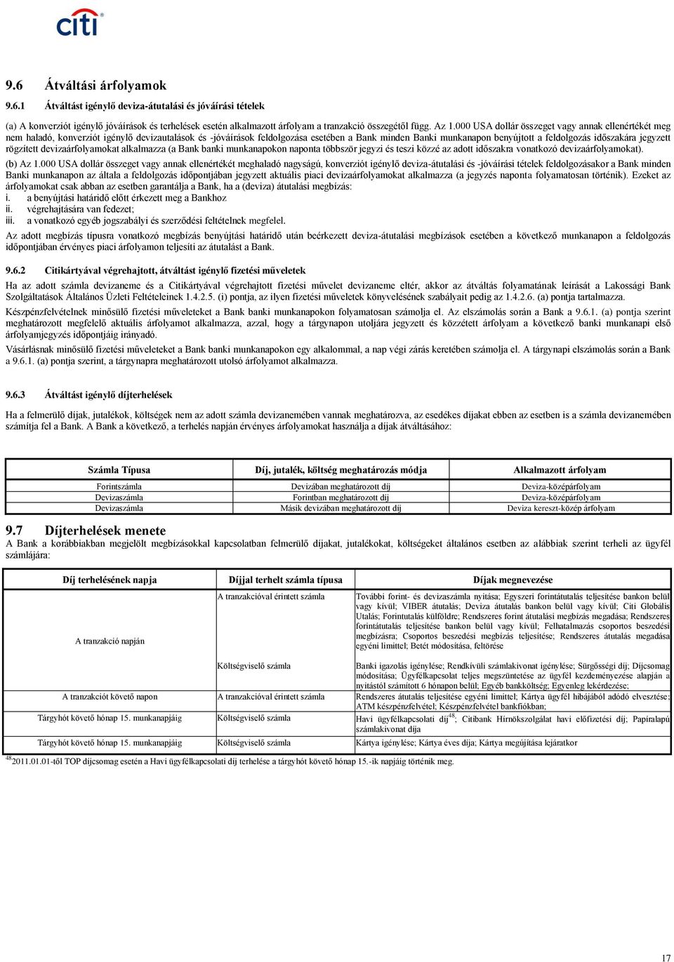 időszakára jegyzett rögzített devizaárfolyamokat alkalmazza (a Bank banki munkanapokon naponta többször jegyzi és teszi közzé az adott időszakra vonatkozó devizaárfolyamokat). (b) Az 1.