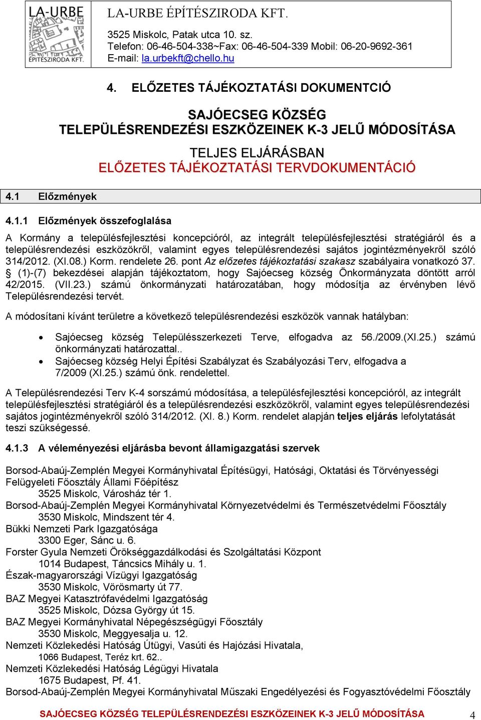 1 Előzmények összefoglalása A Kormány a településfejlesztési koncepcióról, az integrált településfejlesztési stratégiáról és a településrendezési eszközökről, valamint egyes településrendezési