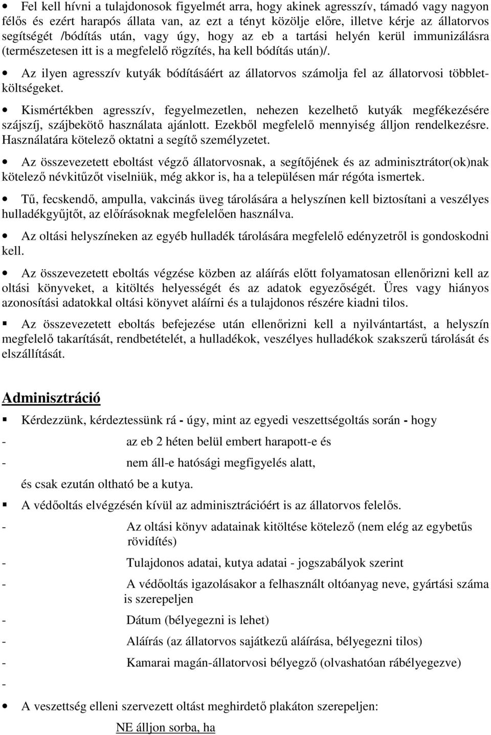 Az ilyen agresszív kutyák bódításáért az állatorvos számolja fel az állatorvosi többletköltségeket.