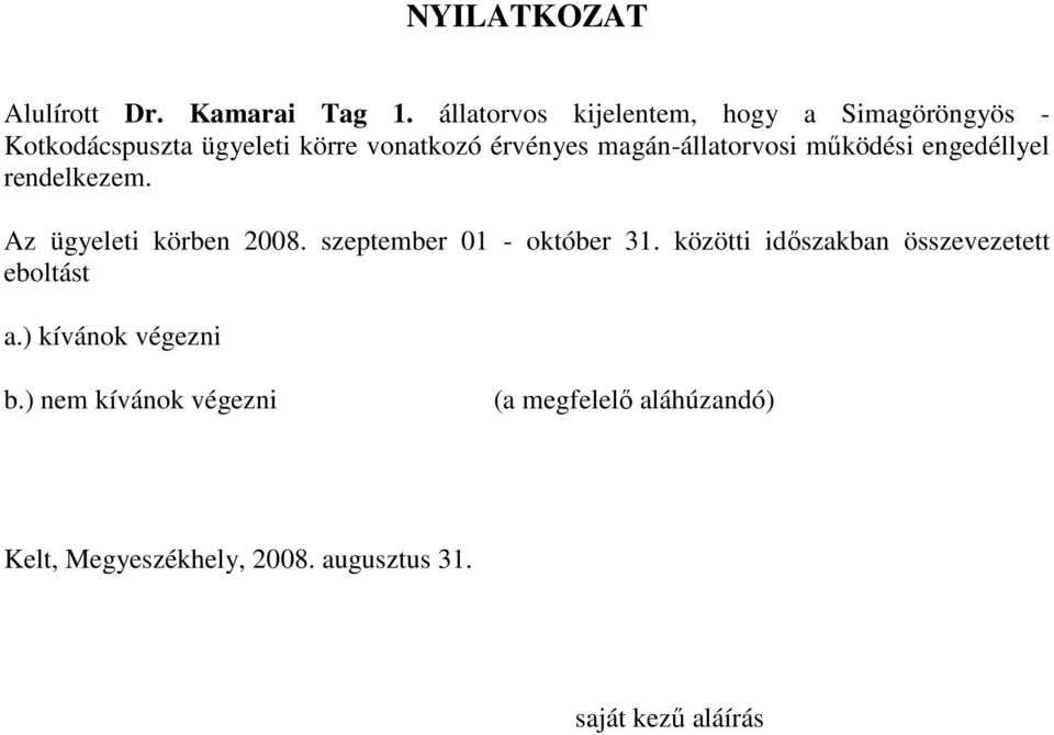 magán-állatorvosi működési engedéllyel rendelkezem. Az ügyeleti körben 2008.