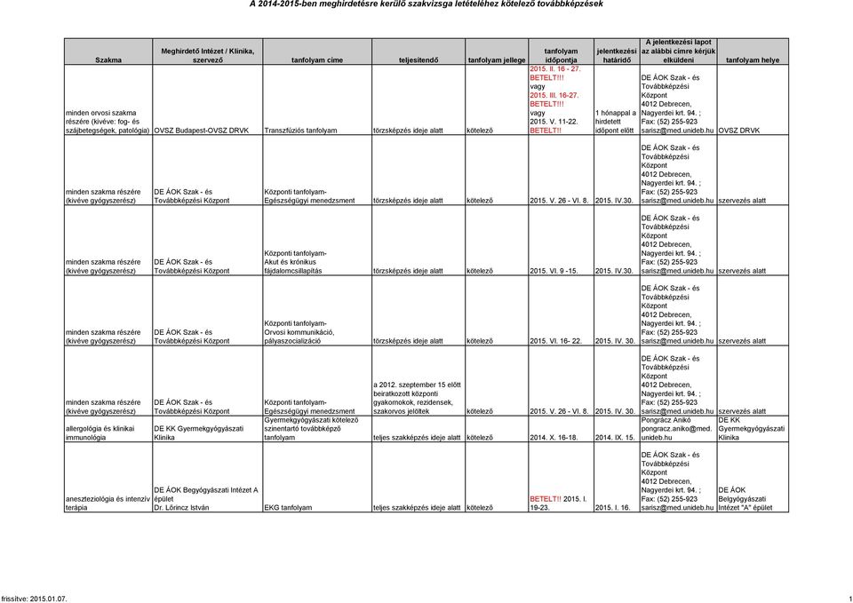 ! 1 hónappal a hirdetett időpont előtt A lapot OVSZ DRVK (kivéve gyógyszerész) (kivéve gyógyszerész) (kivéve gyógyszerész) (kivéve gyógyszerész) allergológia és klinikai immunológia i - Egészségügyi