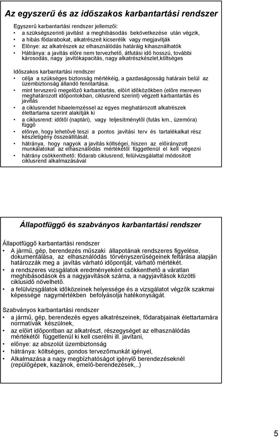 Időszakos i rendszer célja a szükséges biztonság mértékéig, a gazdaságosság határain belül az üzembiztonság állandó fenntartása.