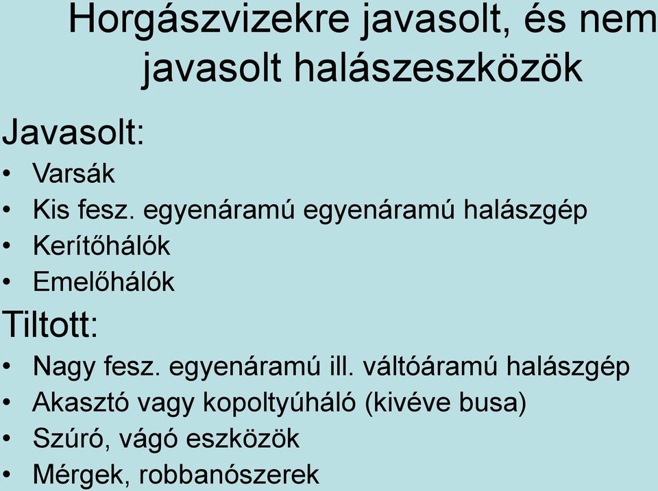 egyenáramú egyenáramú halászgép Kerítőhálók Emelőhálók Tiltott: Nagy