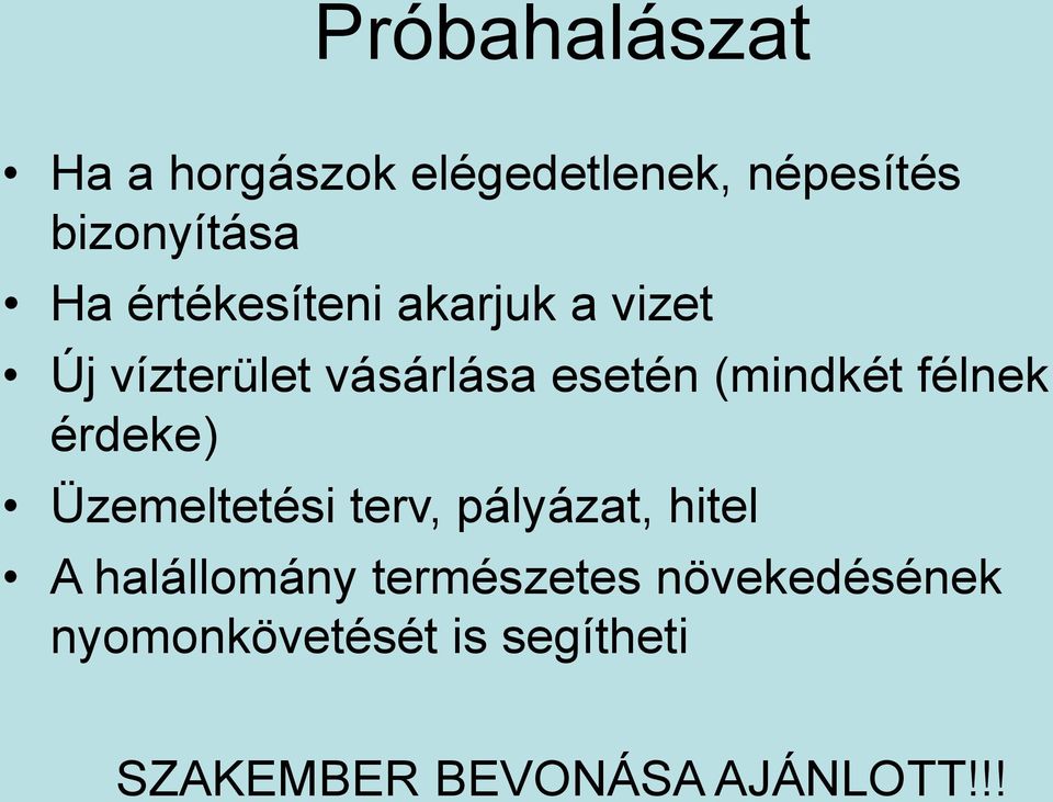 félnek érdeke) Üzemeltetési terv, pályázat, hitel A halállomány