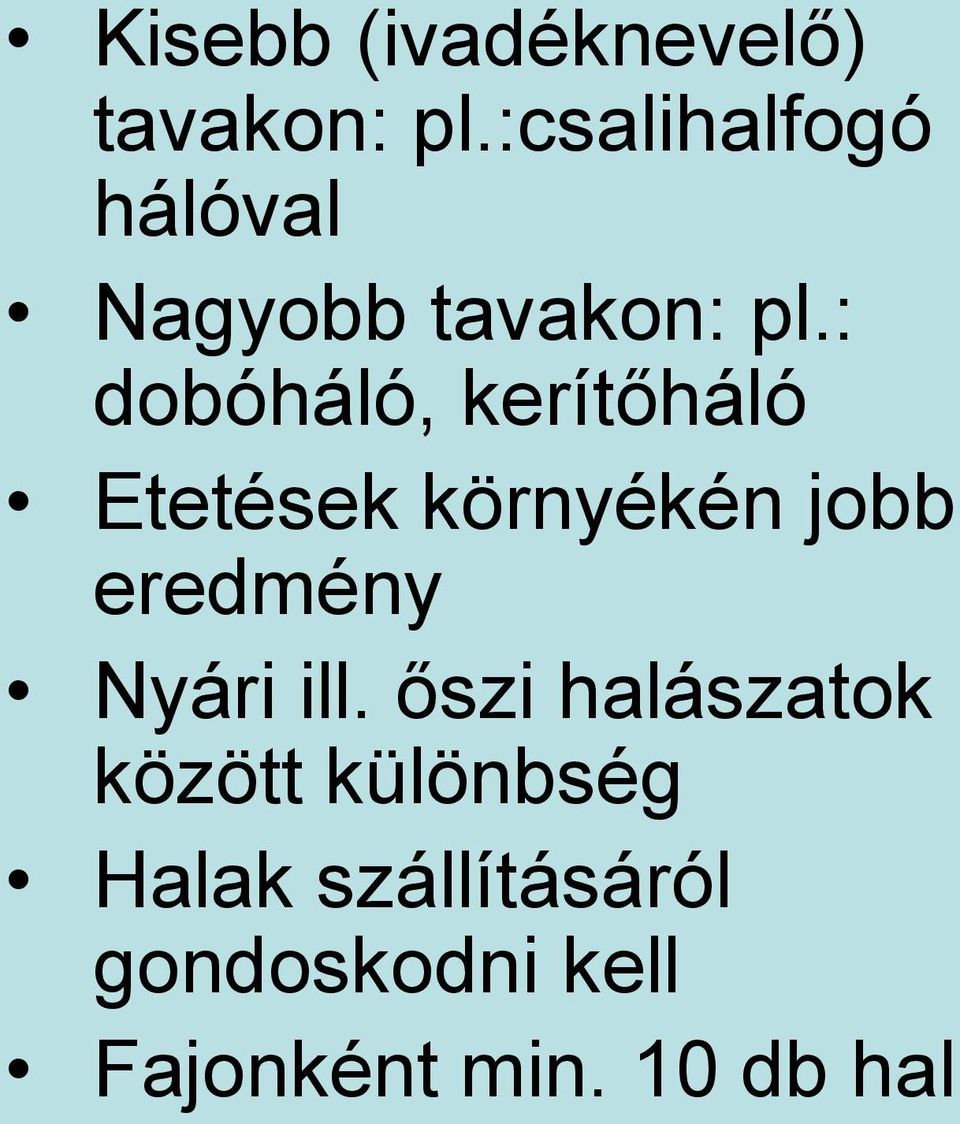 : dobóháló, kerítőháló Etetések környékén jobb eredmény