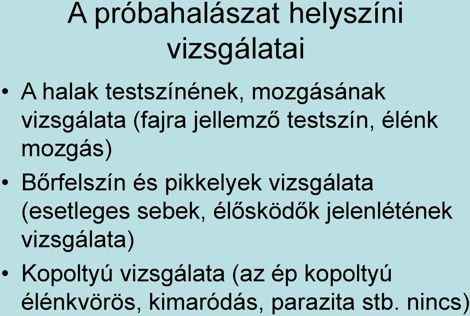 pikkelyek vizsgálata (esetleges sebek, élősködők jelenlétének