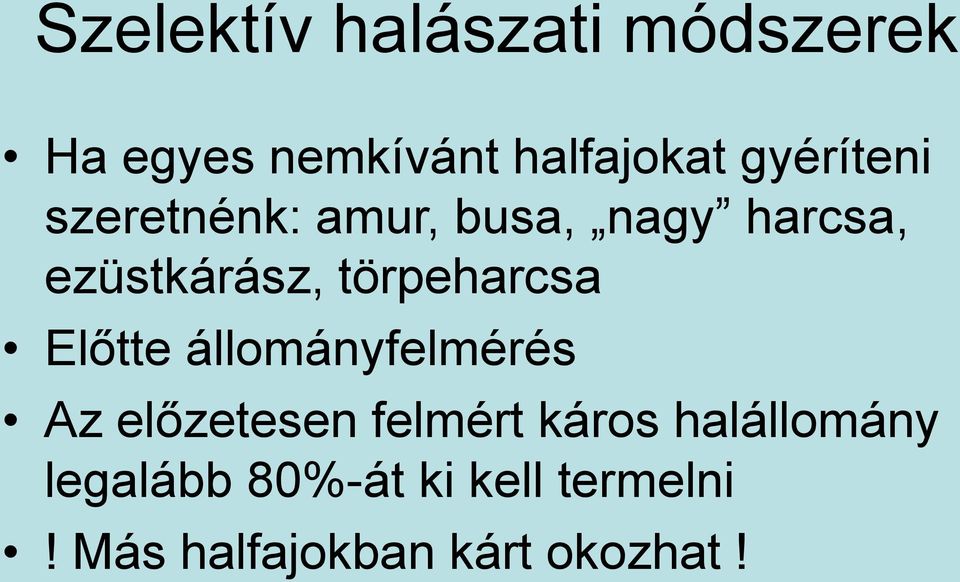törpeharcsa Előtte állományfelmérés Az előzetesen felmért káros
