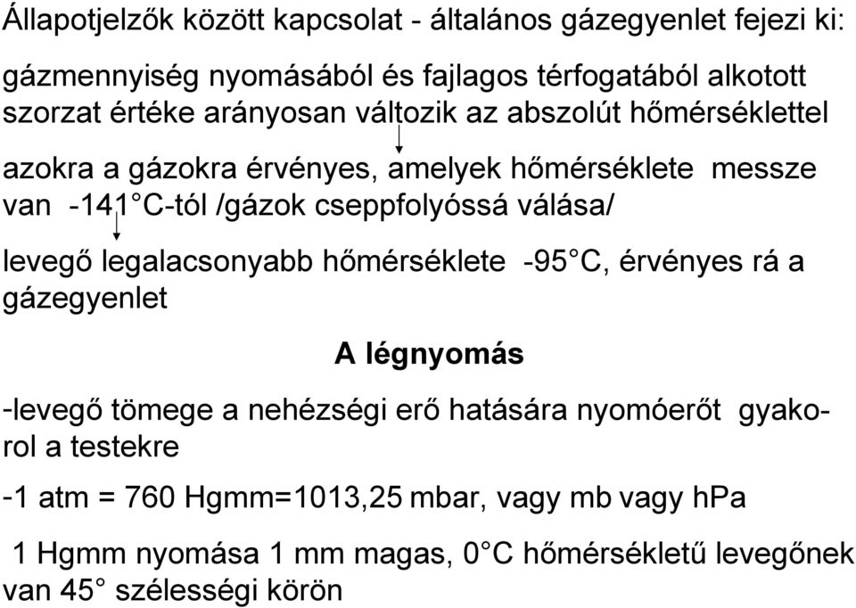 válása/ levegő legalacsonyabb hőmérséklete -95 C, érvényes rá a gázegyenlet A légnyomás -levegő tömege a nehézségi erő hatására nyomóerőt