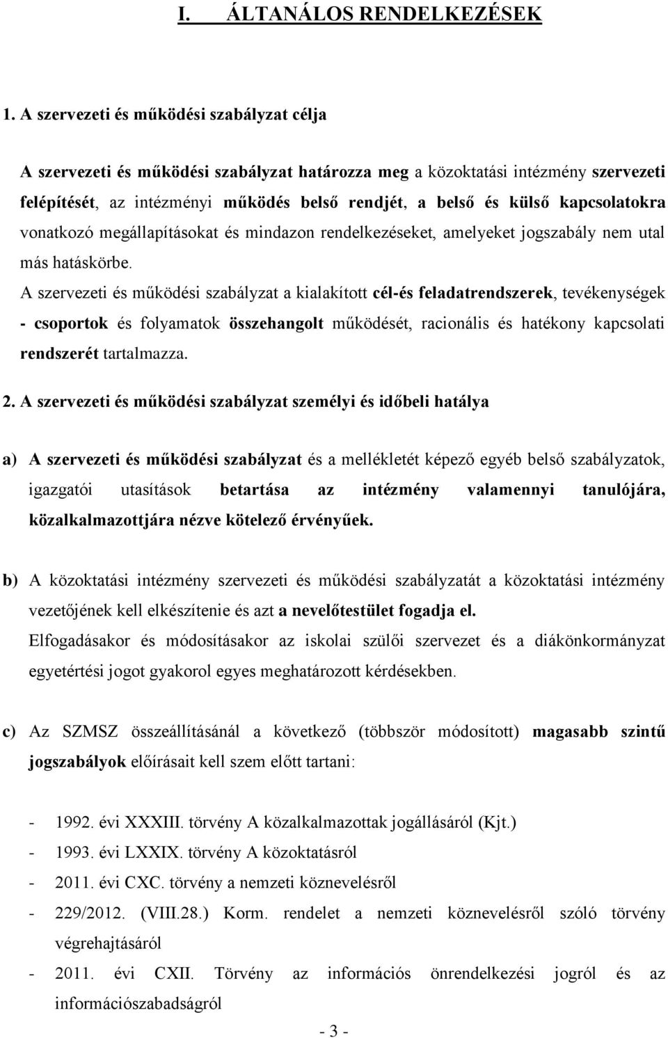 kapcsolatokra vonatkozó megállapításokat és mindazon rendelkezéseket, amelyeket jogszabály nem utal más hatáskörbe.