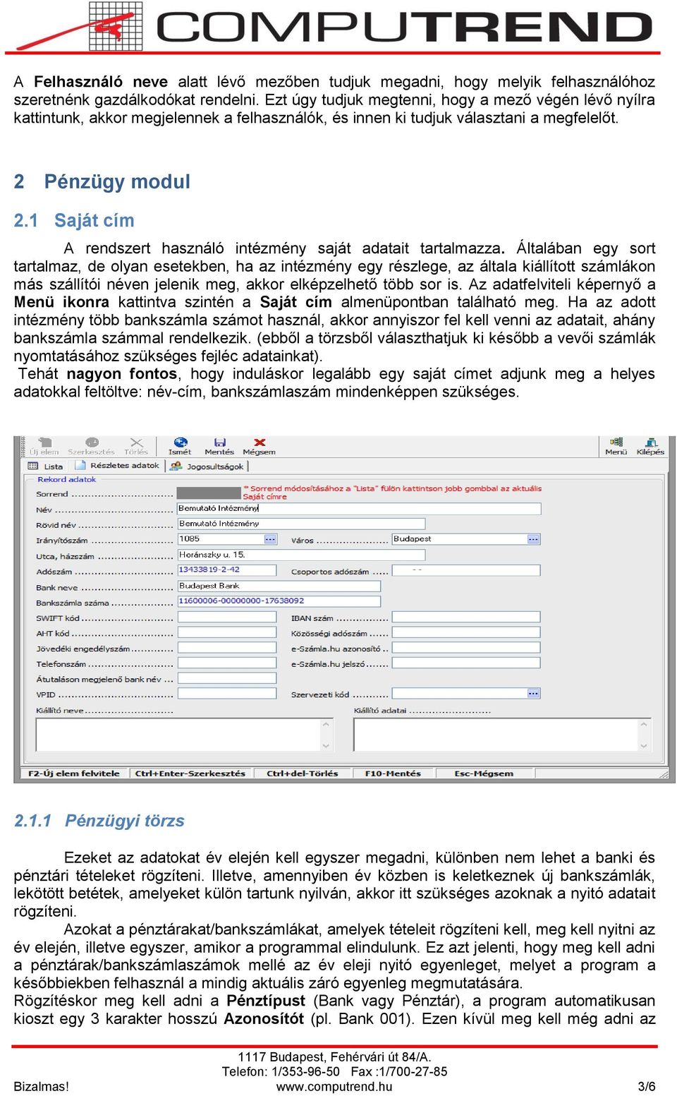 1 Saját cím A rendszert használó intézmény saját adatait tartalmazza.