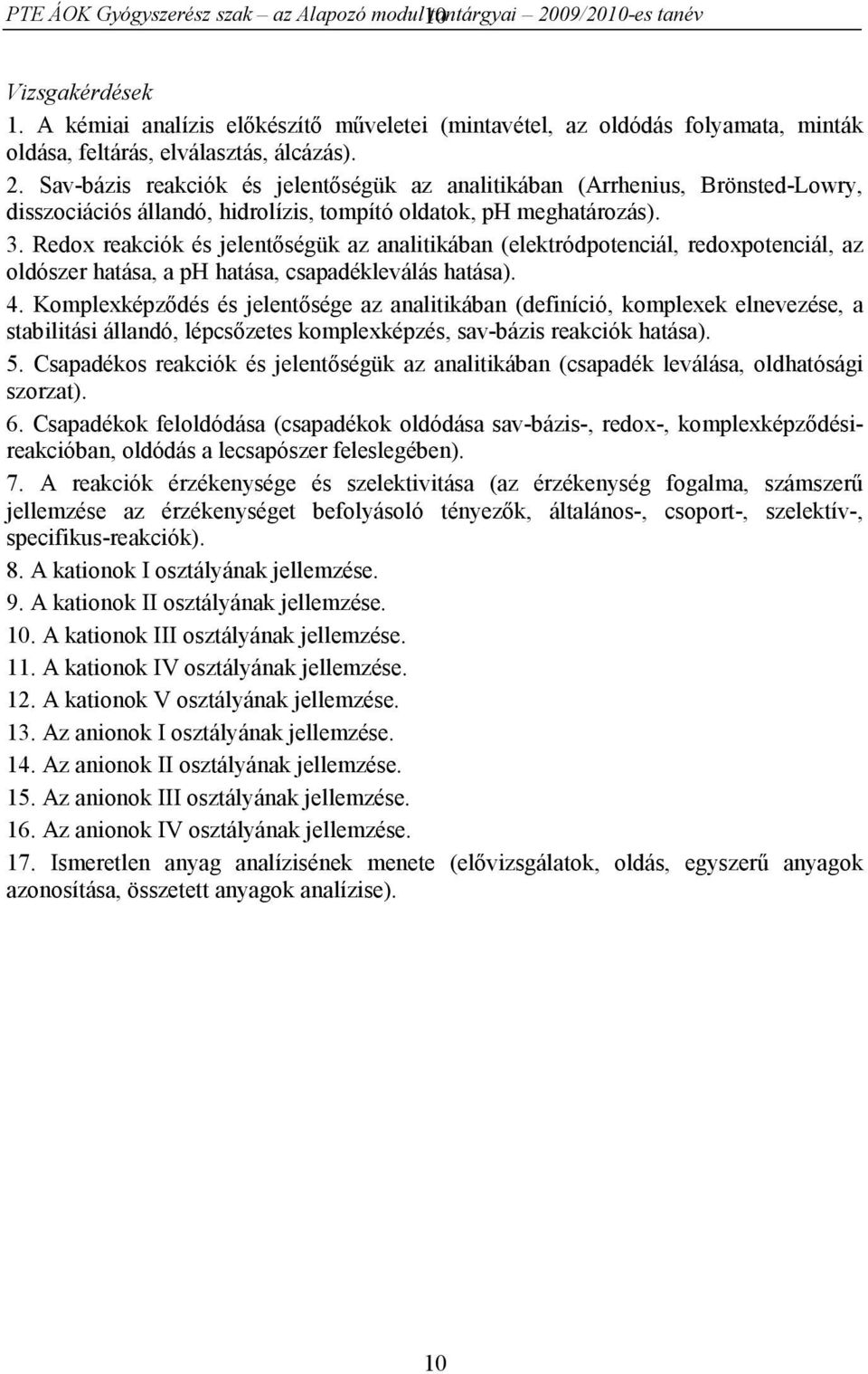 Sav-bázis reakciók és jelentőségük az analitikában (Arrhenius, Brönsted-Lowry, disszociációs állandó, hidrolízis, tompító oldatok, ph meghatározás). 3.