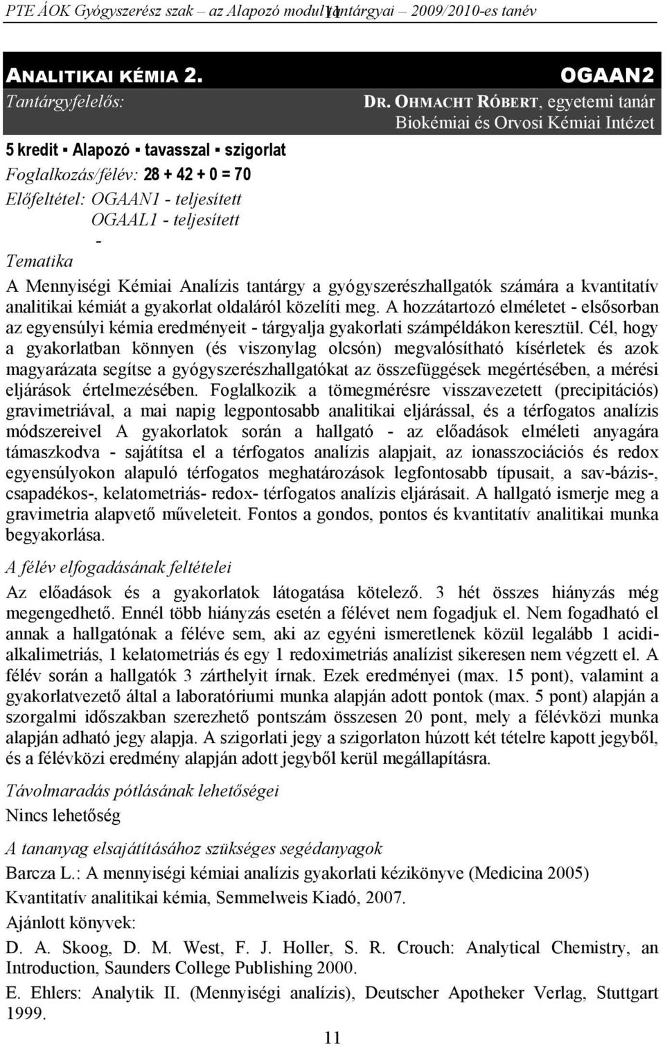 Tematika A Mennyiségi Kémiai Analízis tantárgy a gyógyszerészhallgatók számára a kvantitatív analitikai kémiát a gyakorlat oldaláról közelíti meg.