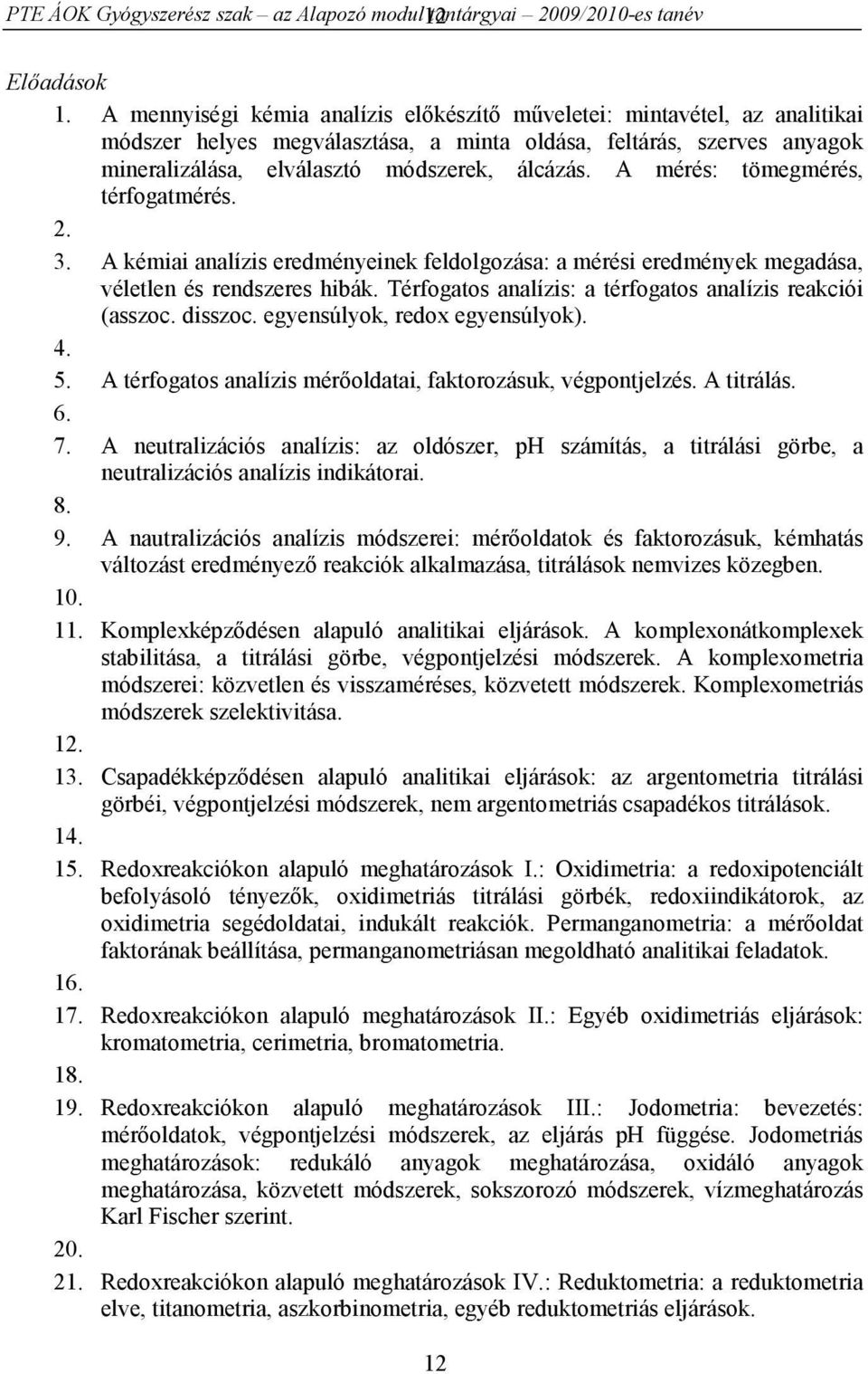 A mérés: tömegmérés, térfogatmérés. 2. 3. A kémiai analízis eredményeinek feldolgozása: a mérési eredmények megadása, véletlen és rendszeres hibák.
