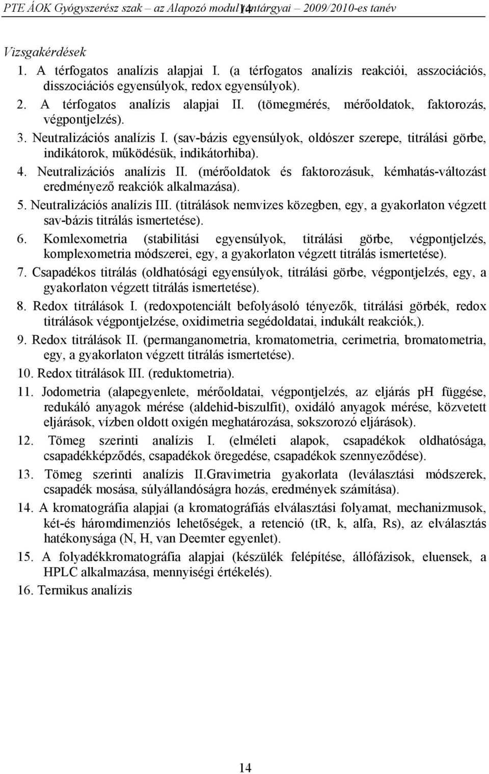 Neutralizációs analízis I. (sav-bázis egyensúlyok, oldószer szerepe, titrálási görbe, indikátorok, működésük, indikátorhiba). 4. Neutralizációs analízis II.