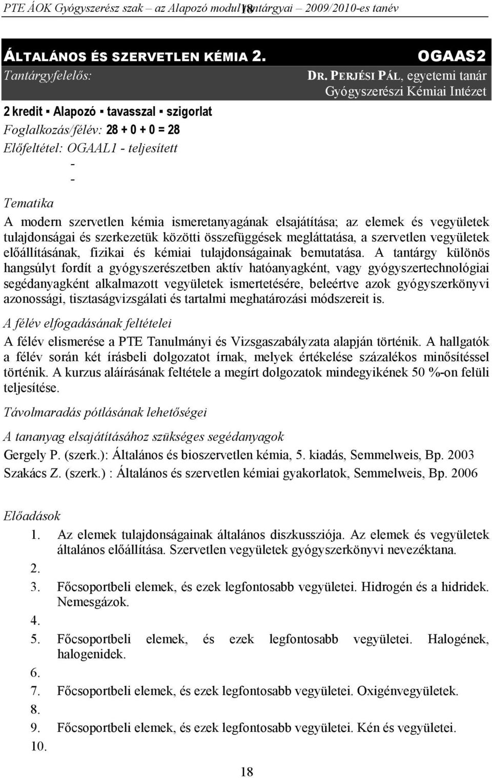 PERJÉSI PÁL, egyetemi tanár Gyógyszerészi Kémiai Intézet Tematika A modern szervetlen kémia ismeretanyagának elsajátítása; az elemek és vegyületek tulajdonságai és szerkezetük közötti összefüggések