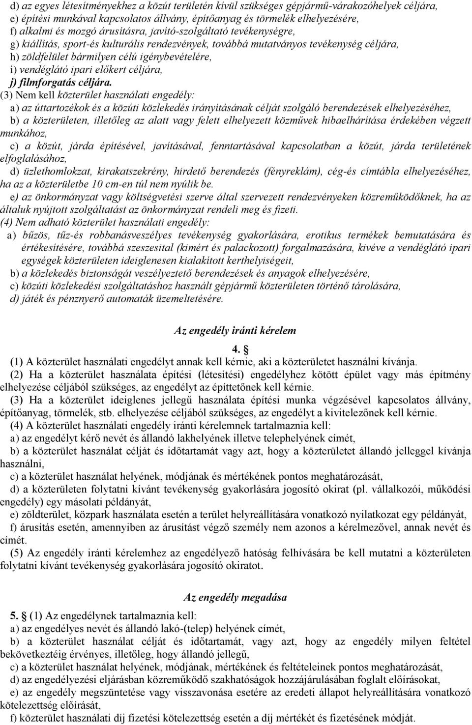 ipari előkert céljára, j) filmforgatás céljára.